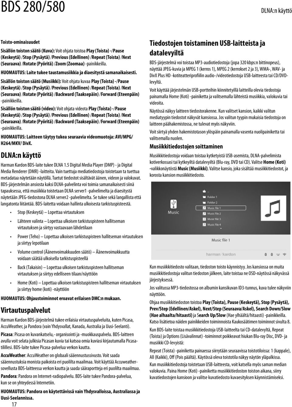 Sisällön toiston säätö (Musiikki): Voit ohjata kuvaa Play (Toista) -/Pause (Keskeytä) /Stop (Pysäytä) /Previous (Edellinen) /Repeat (Toista) /Next (Seuraava) /Rotate (Pyöritä) /Backward (Taaksepäin)