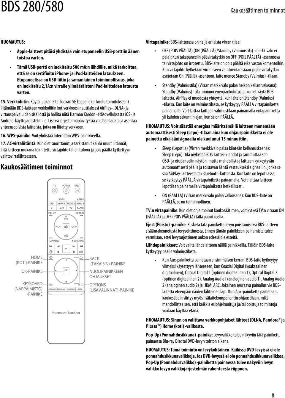 Etupaneelissa on USB-liitin ja samanlainen toiminnollisuus, joka on luokiteltu 2,1A:n virralle ylimääräisten ipad-laitteiden latausta varten. 15.