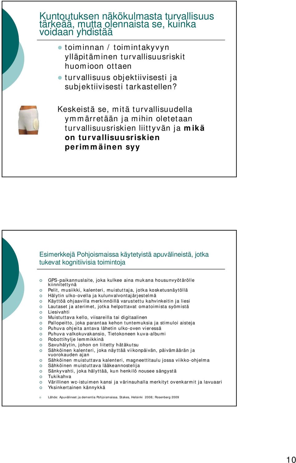 Keskeistä se, mitä turvallisuudella ymmärretään ja mihin oletetaan turvallisuusriskien liittyvän ja mikä on turvallisuusriskien perimmäinen syy Esimerkkejä Pohjoismaissa käytetyistä apuvälineistä,