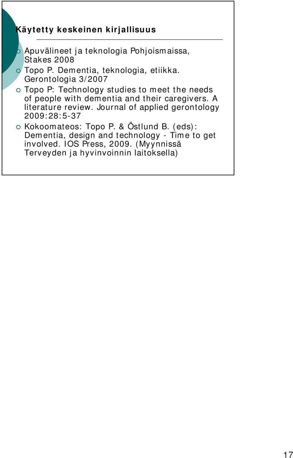 Gerontologia 3/2007 Topo P: Technology studies to meet the needs of people with dementia and their caregivers.