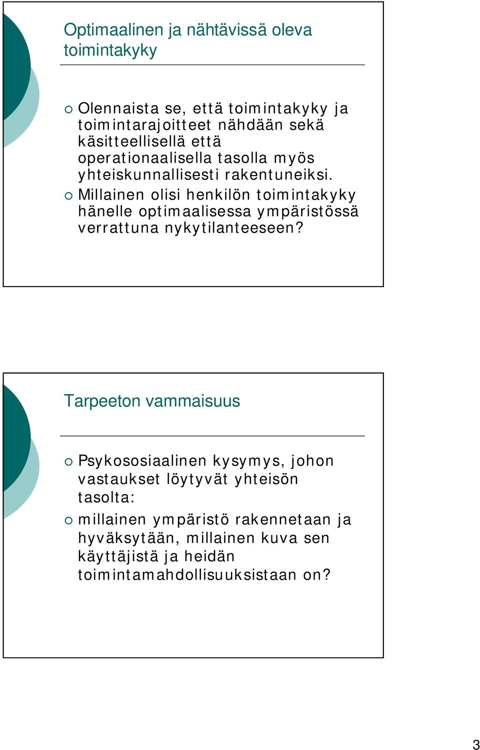 Millainen olisi henkilön toimintakyky hänelle optimaalisessa ympäristössä verrattuna nykytilanteeseen?