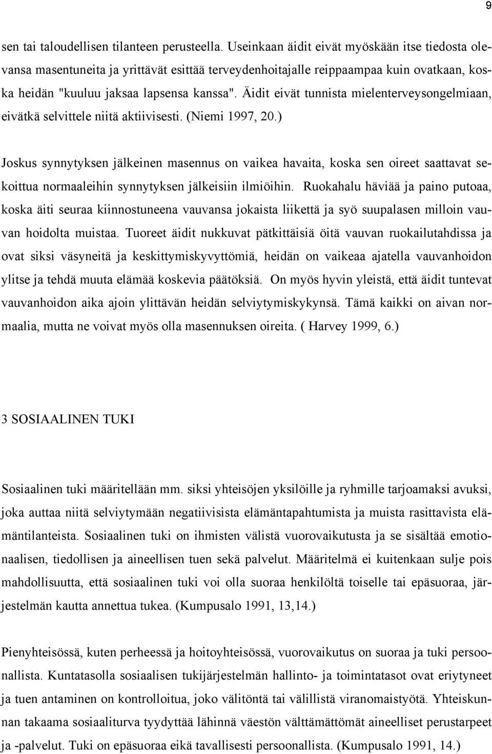 Äidit eivät tunnista mielenterveysongelmiaan, eivätkä selvittele niitä aktiivisesti. (Niemi 1997, 20.