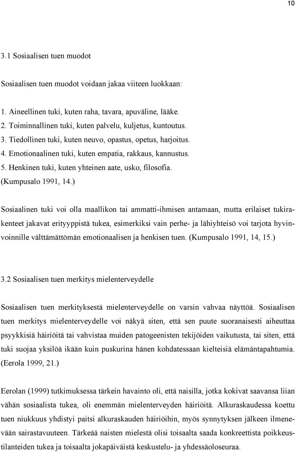 Henkinen tuki, kuten yhteinen aate, usko, filosofia. (Kumpusalo 1991, 14.