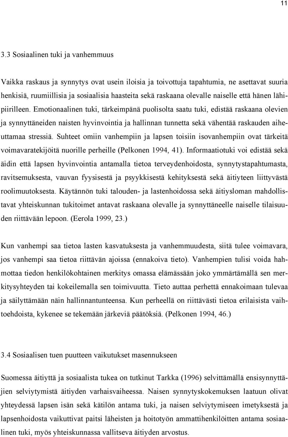 Emotionaalinen tuki, tärkeimpänä puolisolta saatu tuki, edistää raskaana olevien ja synnyttäneiden naisten hyvinvointia ja hallinnan tunnetta sekä vähentää raskauden aiheuttamaa stressiä.