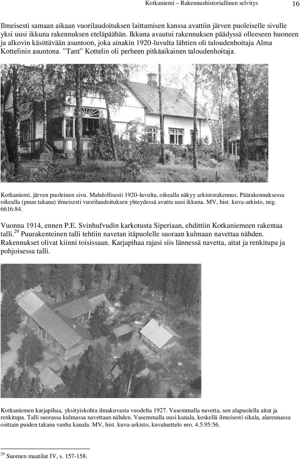 Tant Kottelin oli perheen pitkäaikainen taloudenhoitaja. Kotkaniemi, järven puoleinen sivu. Mahdollisesti 1920-luvulta, oikealla näkyy arkistorakennus.