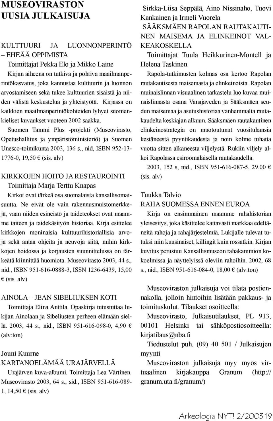 Kirjassa on kaikkien maailmanperintökohteiden lyhyet suomenkieliset kuvaukset vuoteen 2002 saakka.