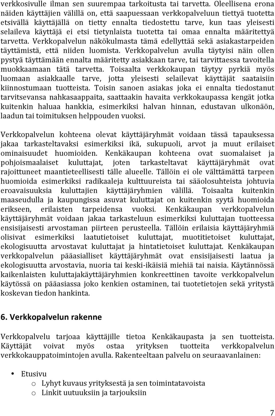 etsi tietynlaista tuotetta tai omaa ennalta määritettyä tarvetta. Verkkopalvelun näkökulmasta tämä edellyttää sekä asiakastarpeiden täyttämistä, että niiden luomista.