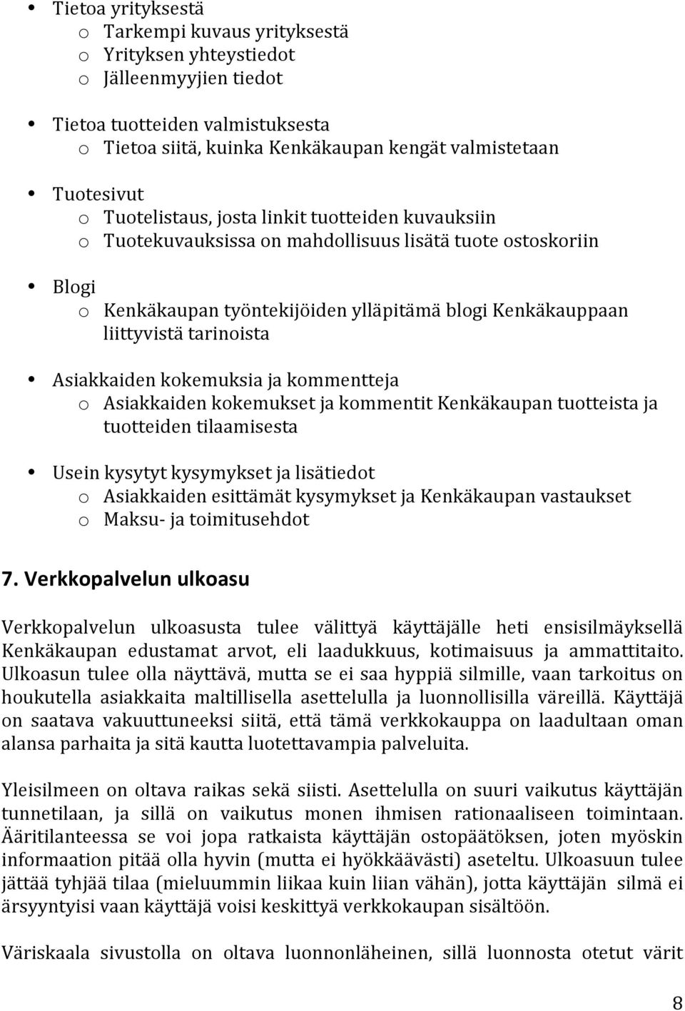 Asiakkaiden kokemuksia ja kommentteja o Asiakkaiden kokemukset ja kommentit Kenkäkaupan tuotteista ja tuotteiden tilaamisesta Usein kysytyt kysymykset ja lisätiedot o Asiakkaiden esittämät kysymykset