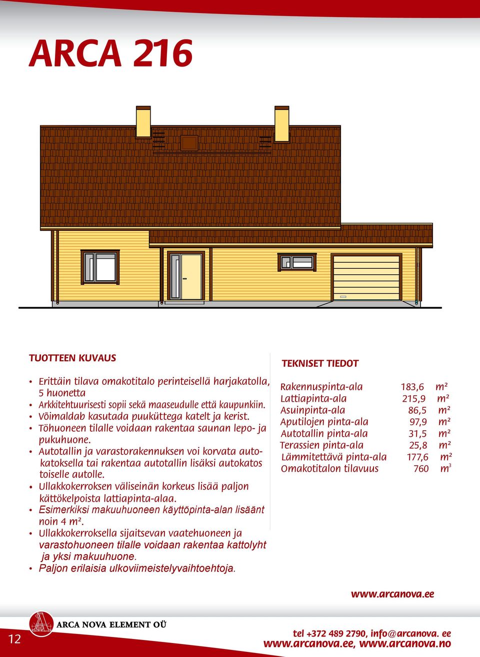 Ullakkokerroksen väliseinän korkeus lisää paljon käyttökelpoista lattiapinta-alaa. Esimerkiksi makuuhuoneen käyttöpinta-alan lisäänty noin 4 m².