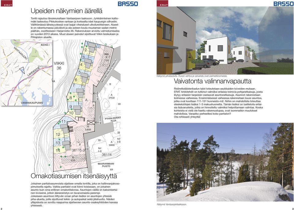 Rakennuksen arvioitu valmistumisaika on vuoden 013 aikana. Muut alueen palvelut sijoittuvat Viikin keskuksen ja Pihlajiston alueille.