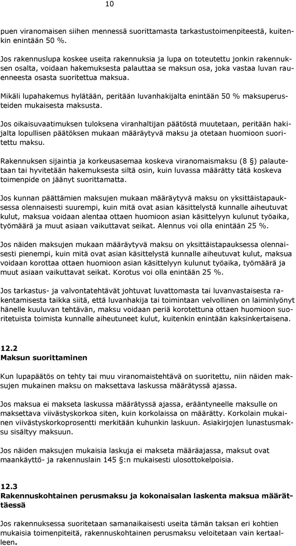 Mikäli lupahakemus hylätään, peritään luvanhakijalta enintään 50 % maksuperusteiden mukaisesta maksusta.