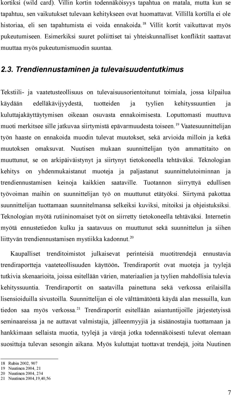 Esimerkiksi suuret poliittiset tai yhteiskunnalliset konfliktit saattavat muuttaa myös pukeutumismuodin suuntaa. 2.3.