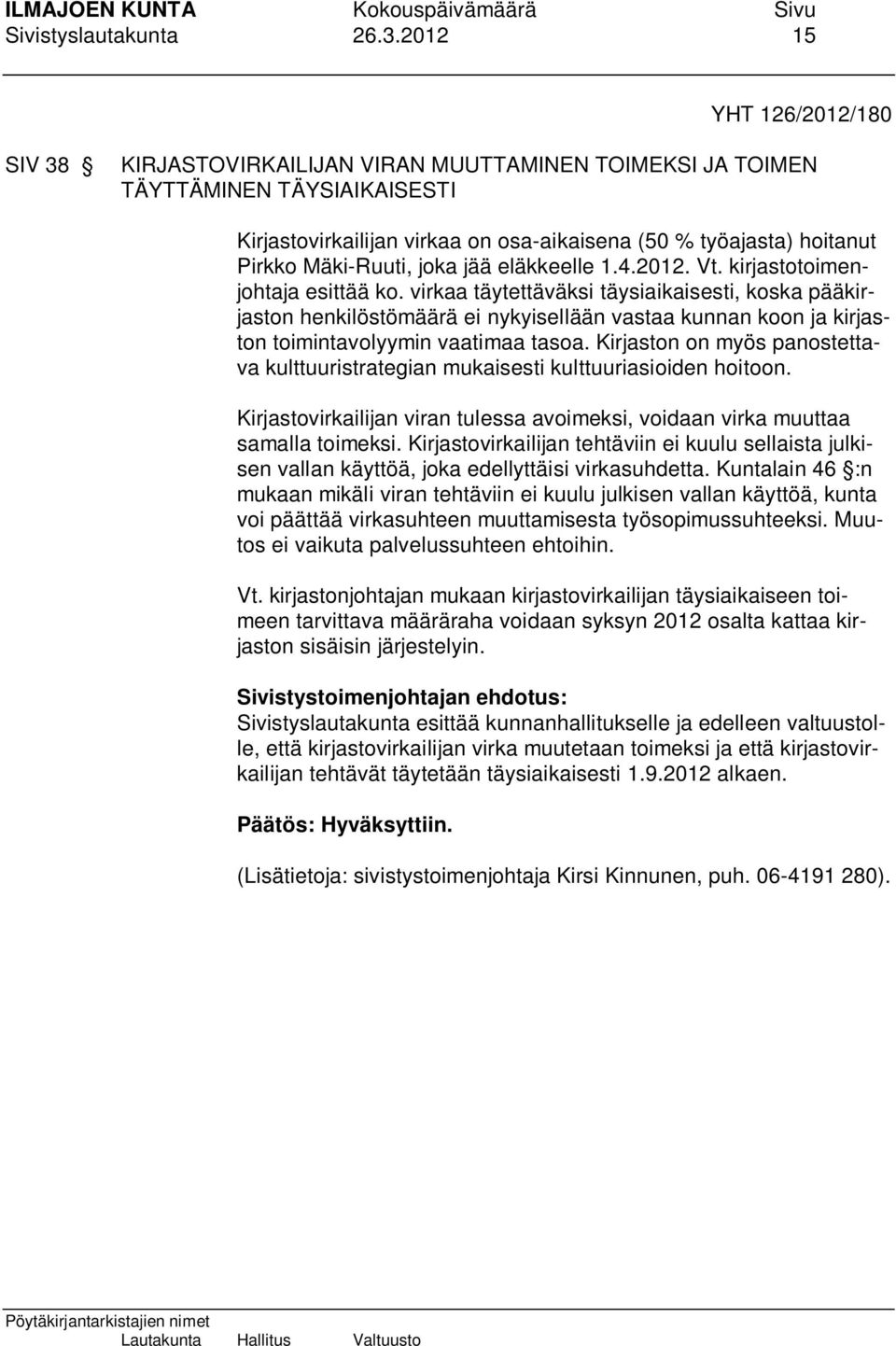 Mäki-Ruuti, joka jää eläkkeelle 1.4.2012. Vt. kirjastotoimenjohtaja esittää ko.
