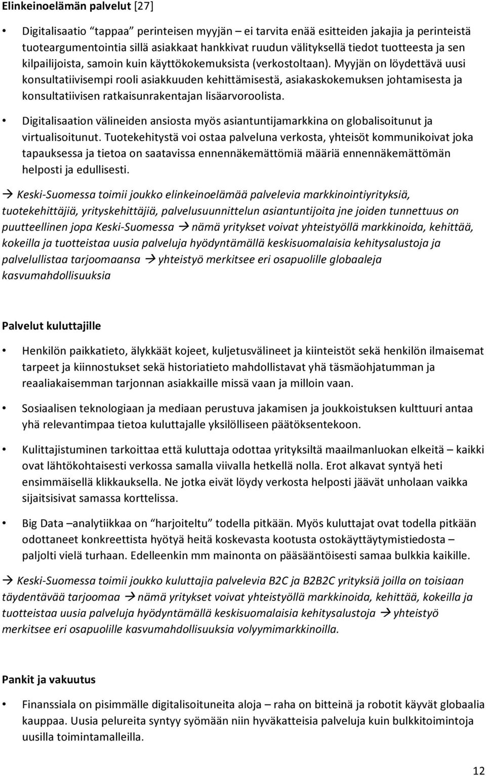 Myyjän on löydettävä uusi konsultatiivisempi rooli asiakkuuden kehittämisestä, asiakaskokemuksen johtamisesta ja konsultatiivisen ratkaisunrakentajan lisäarvoroolista.