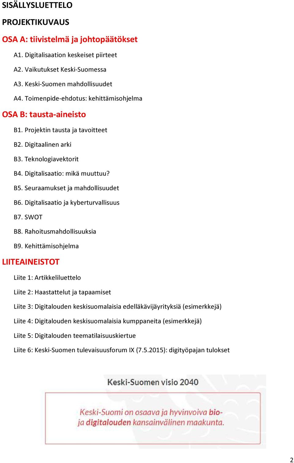 Seuraamukset ja mahdollisuudet B6. Digitalisaatio ja kyberturvallisuus B7. SWOT B8. Rahoitusmahdollisuuksia B9.