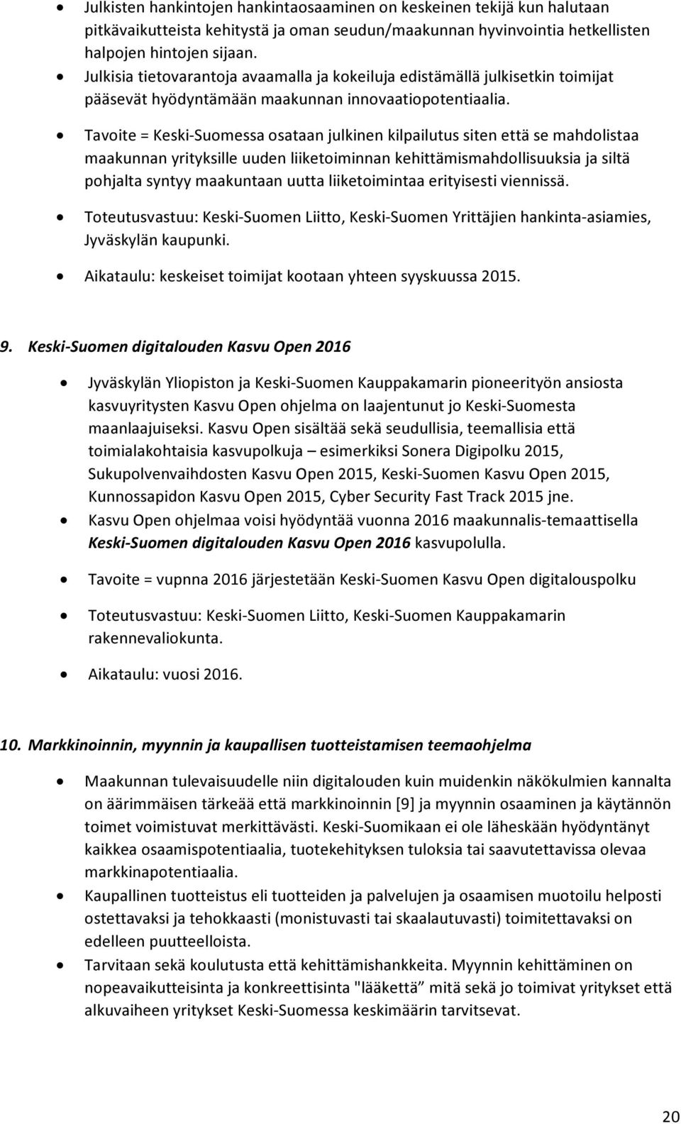 Tavoite = Keski-Suomessa osataan julkinen kilpailutus siten että se mahdolistaa maakunnan yrityksille uuden liiketoiminnan kehittämismahdollisuuksia ja siltä pohjalta syntyy maakuntaan uutta