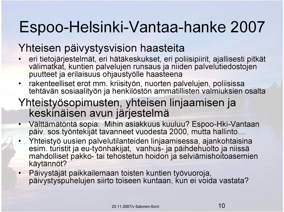 kriisityön, nuorten palvelujen, poliisissa tehtävän sosiaalityön ja henkilöstön ammatillisten valmiuksien osalta Yhteistyösopimusten, yhteisen linjaamisen ja keskinäisen avun järjestelmä