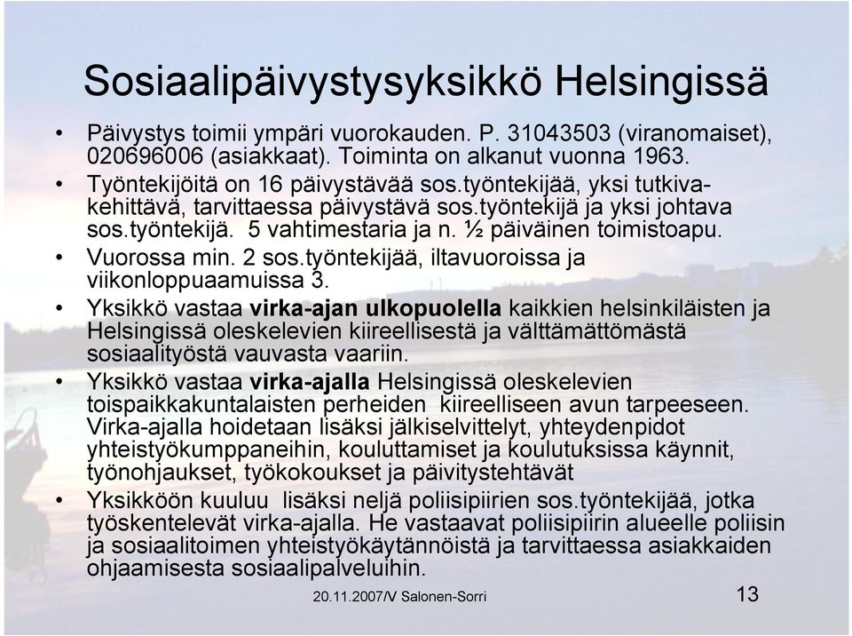 työntekijää, iltavuoroissa ja viikonloppuaamuissa 3.