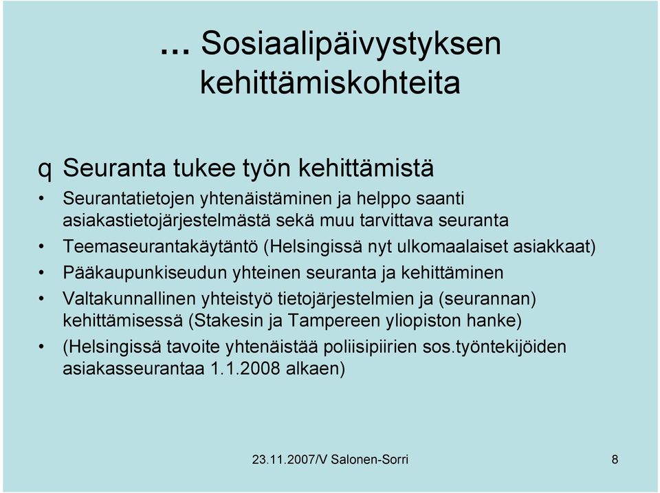 Pääkaupunkiseudun yhteinen seuranta ja kehittäminen Valtakunnallinen yhteistyö tietojärjestelmien ja (seurannan) kehittämisessä