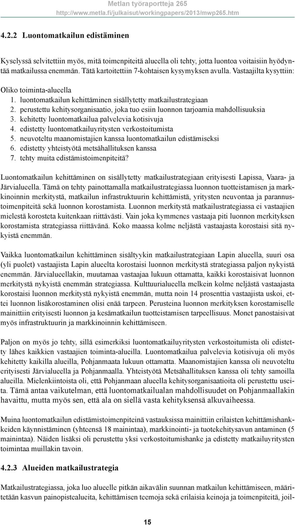 perustettu kehitysorganisaatio, joka tuo esiin luonnon tarjoamia mahdollisuuksia 3. kehitetty luontomatkailua palvelevia kotisivuja 4. edistetty luontomatkailuyritysten verkostoitumista 5.