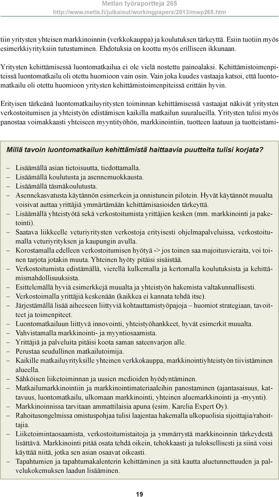 Vain joka kuudes vastaaja katsoi, että luontomatkailu oli otettu huomioon yritysten kehittämistoimenpiteissä erittäin hyvin.