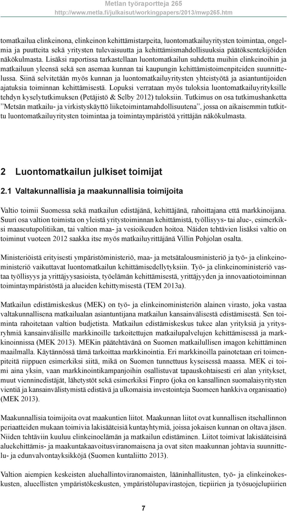 Siinä selvitetään myös kunnan ja luontomatkailuyritysten yhteistyötä ja asiantuntijoiden ajatuksia toiminnan kehittämisestä.