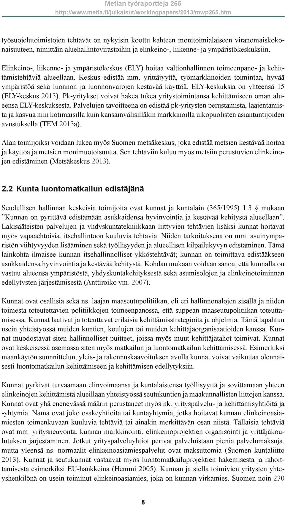 yrittäjyyttä, työmarkkinoiden toimintaa, hyvää ympäristöä sekä luonnon ja luonnonvarojen kestävää käyttöä. ELY-keskuksia on yhteensä 15 (ELY-keskus 2013).