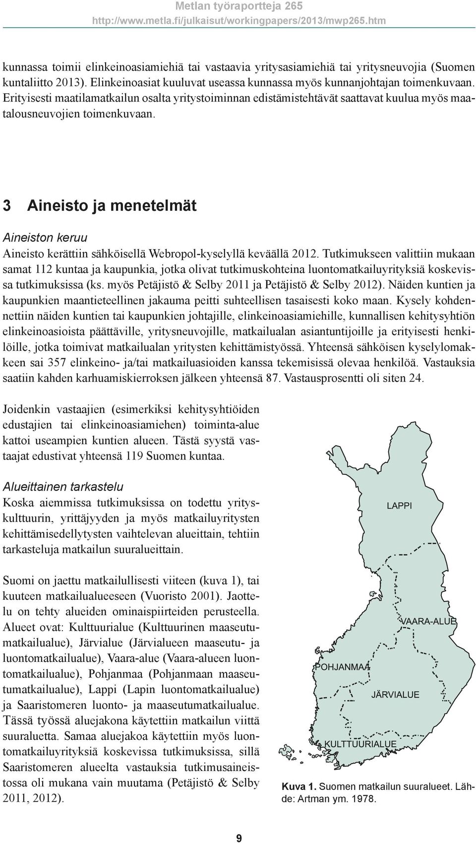 3 Aineisto ja menetelmät Aineiston keruu Aineisto kerättiin sähköisellä Webropol-kyselyllä keväällä 2012.