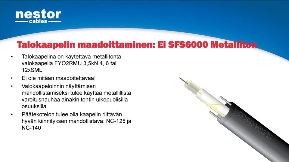Valokaapeloinnin näyttämisen mahdollistamiseksi tulee käyttää metallillista varoitusnauhaa