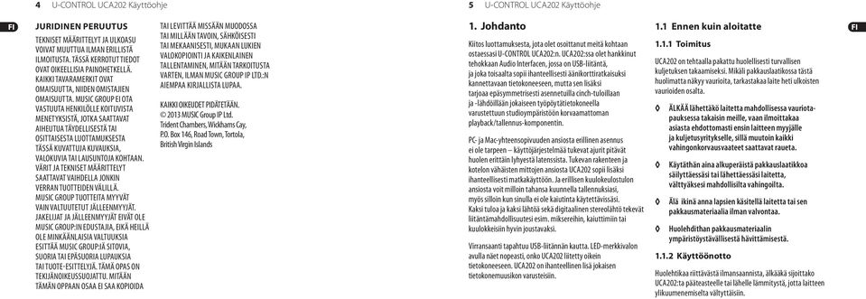 MUSIC GROUP EI OTA VASTUUTA HENKILÖLLE KOITUVISTA MENETYKSISTÄ, JOTKA SAATTAVAT AIHEUTUA TÄYDELLISESTÄ TAI OSITTAISESTA LUOTTAMUKSESTA TÄSSÄ KUVATTUJA KUVAUKSIA, VALOKUVIA TAI LAUSUNTOJA KOHTAAN.