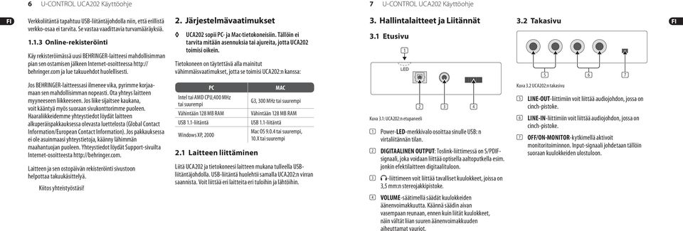 Jos BEHRINGER-laitteessasi ilmenee vika, pyrimme korjaamaan sen mahdollisimman nopeasti. Ota yhteys laitteen myyneeseen liikkeeseen.