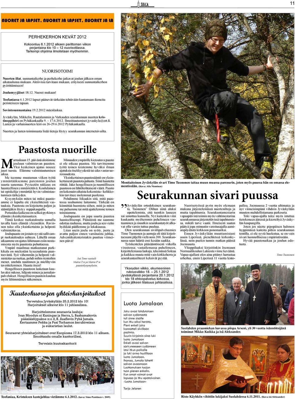 12. Nuoret mukaan! Teofaniassa 6.1.2012 lapset pääsevät tärkeään tehtävään kantamaan ikoneita perinteiseen tapaan. Sovintosunnuntaina 19.2.2012 mäenlaskua.