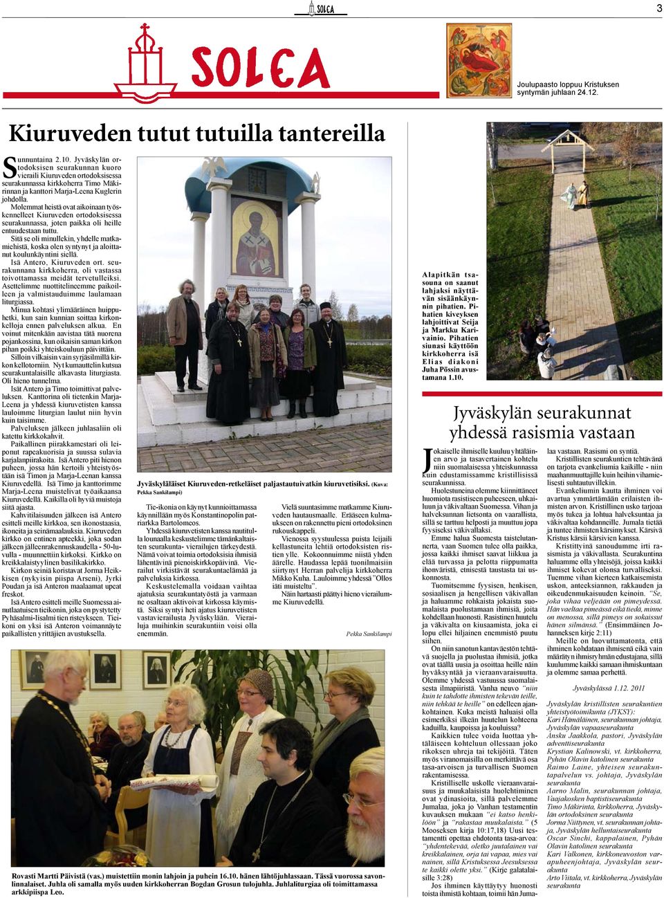 Molemmat heistä ovat aikoinaan työskennelleet Kiuruveden ortodoksisessa seurakunnassa, joten paikka oli heille entuudestaan tuttu.