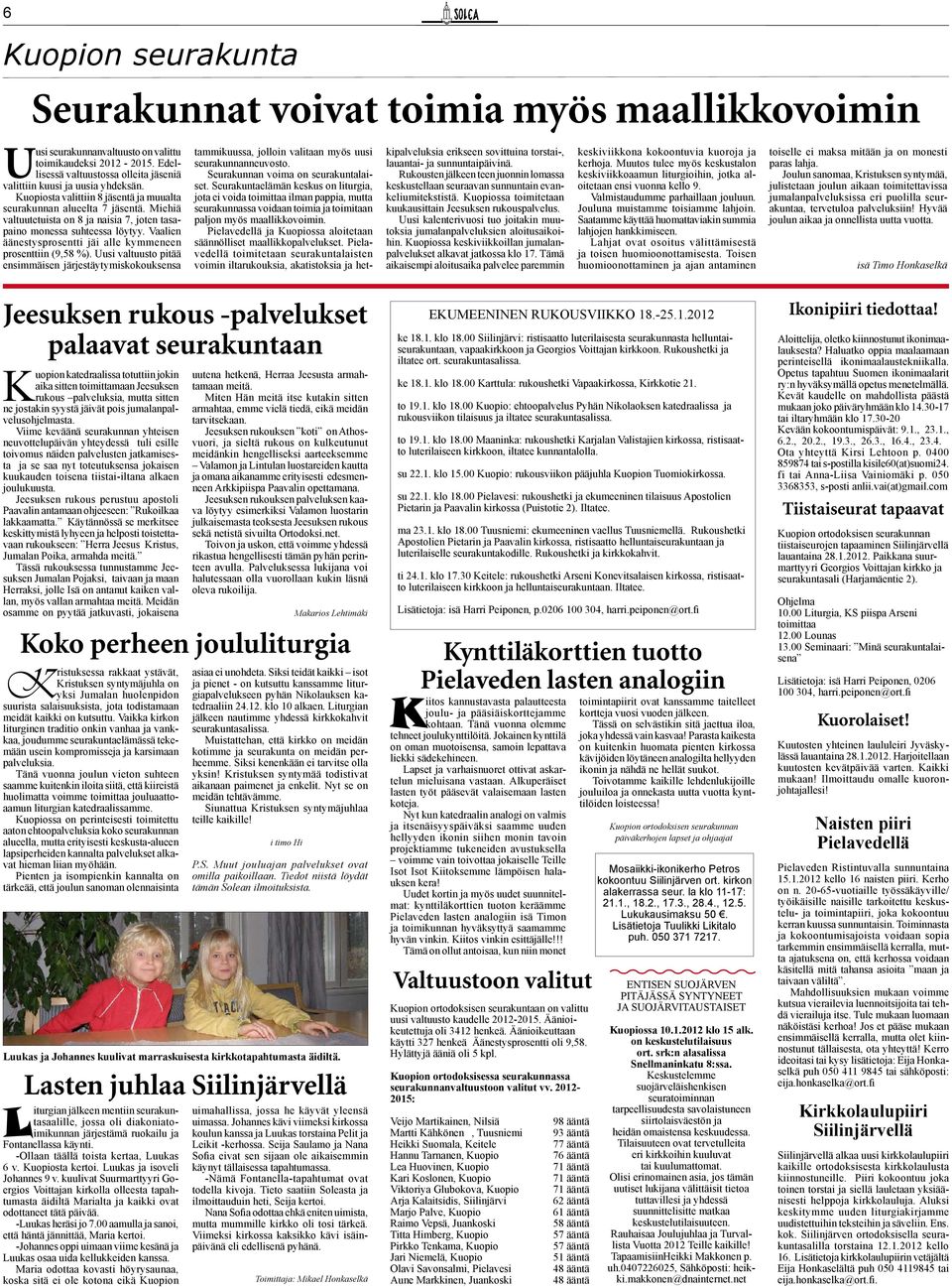 Miehiä valtuutetuista on 8 ja naisia 7, joten tasapaino monessa suhteessa löytyy. Vaalien äänestysprosentti jäi alle kymmeneen prosenttiin (9,58 %).