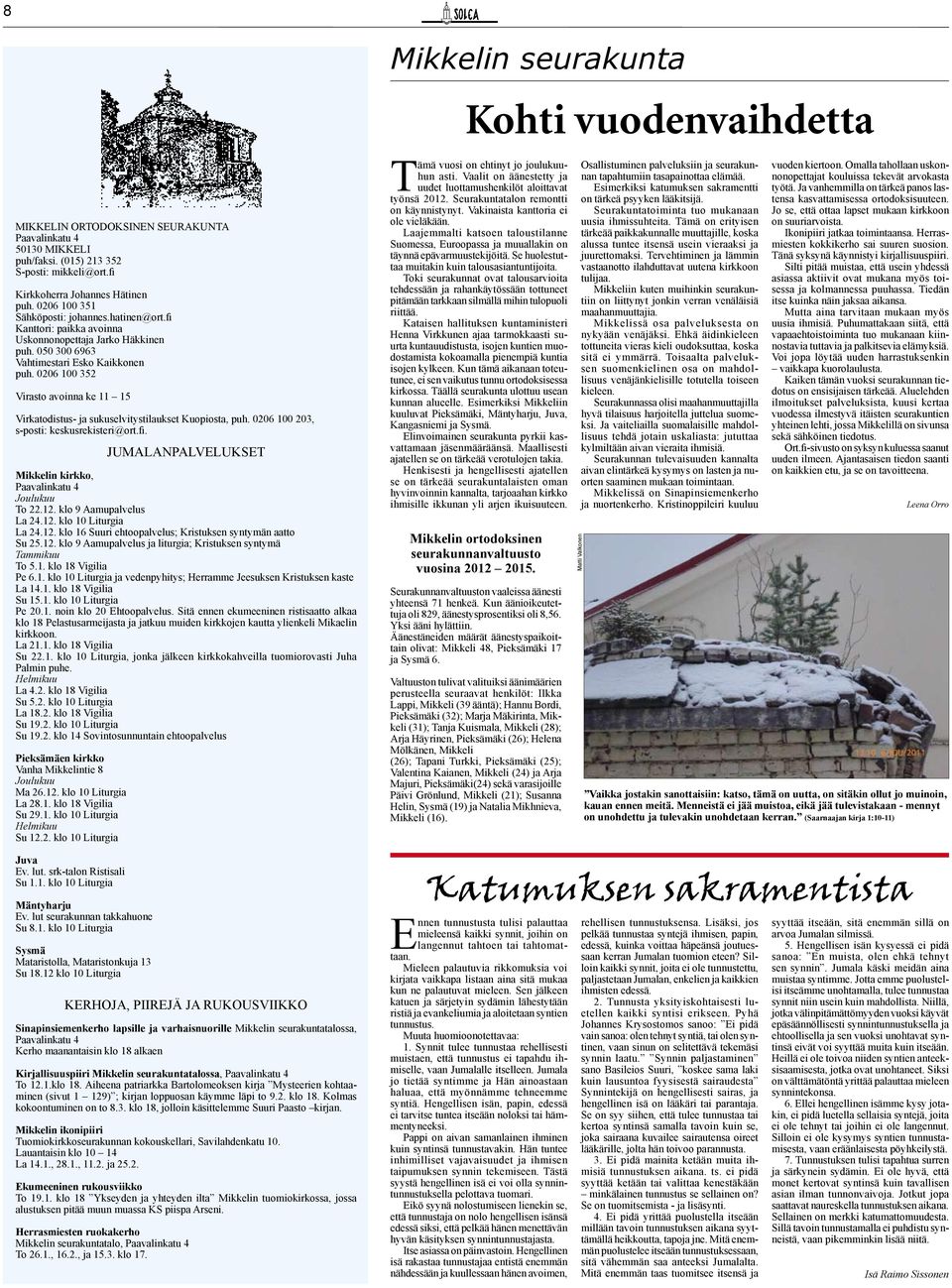 0206 100 352 Virasto avoinna ke 11 15 Virkatodistus- ja sukuselvitystilaukset Kuopiosta, puh. 0206 100 203, s-posti: keskusrekisteri@ort.fi.