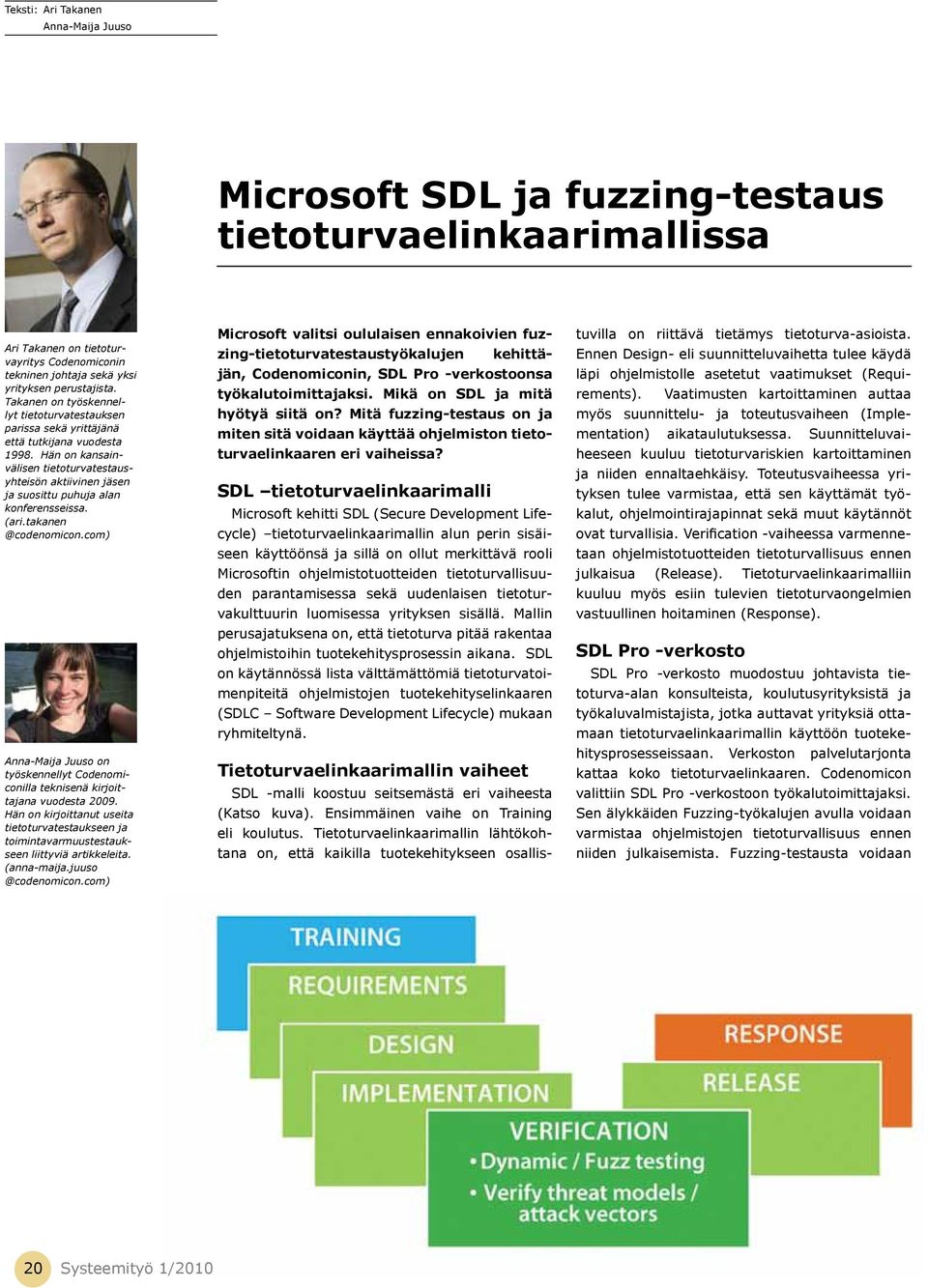 Hän on kansainvälisen tietoturvatestausyhteisön aktiivinen jäsen ja suosittu puhuja alan konferensseissa. (ari.takanen @codenomicon.