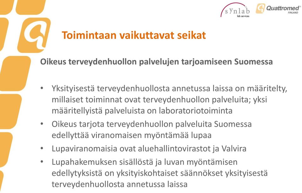 tarjota terveydenhuollon palveluita Suomessa edellyttää viranomaisen myöntämää lupaa Lupaviranomaisia ovat aluehallintovirastot ja