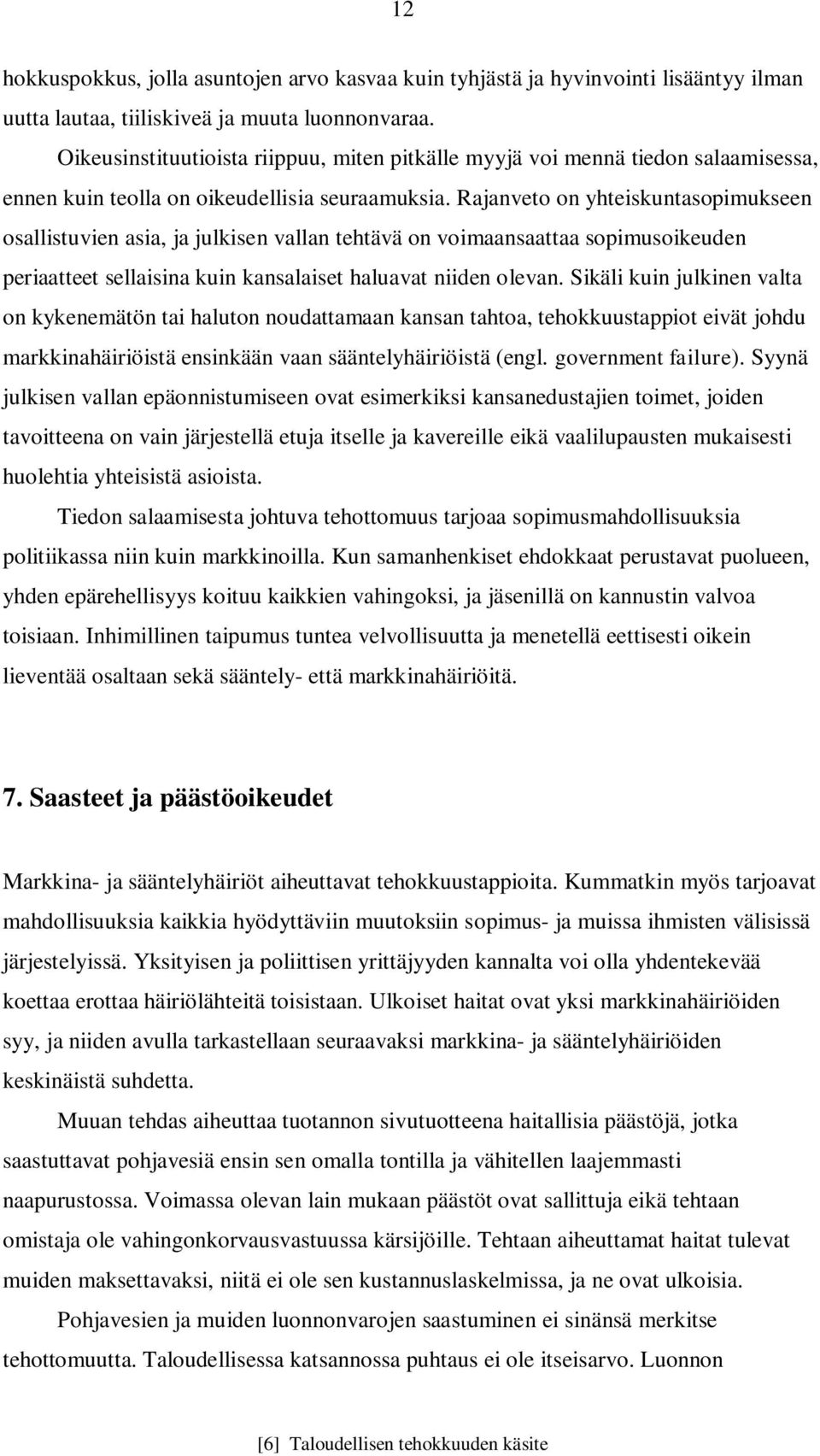 Rajanveto on yhteiskuntasopimukseen osallistuvien asia, ja julkisen vallan tehtävä on voimaansaattaa sopimusoikeuden periaatteet sellaisina kuin kansalaiset haluavat niiden olevan.