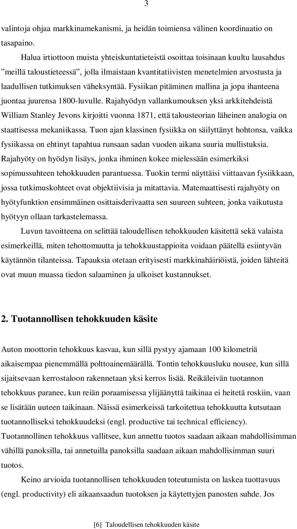 väheksyntää. Fysiikan pitäminen mallina ja jopa ihanteena juontaa juurensa 1800-luvulle.