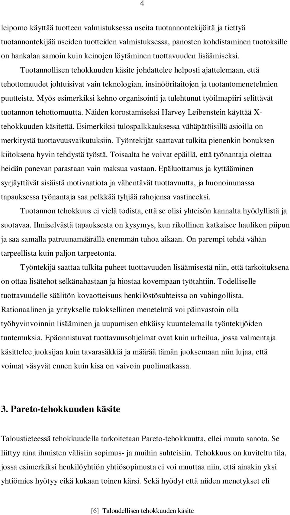 Tuotannollisen tehokkuuden käsite johdattelee helposti ajattelemaan, että tehottomuudet johtuisivat vain teknologian, insinööritaitojen ja tuotantomenetelmien puutteista.