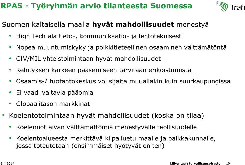 sijaita muuallakin kuin suurkaupungissa Ei vaadi valtavia pääomia Globaalitason markkinat Koelentotoimintaan hyvät mahdollisuudet (koska on tilaa) Koelennot aivan välttämättömiä