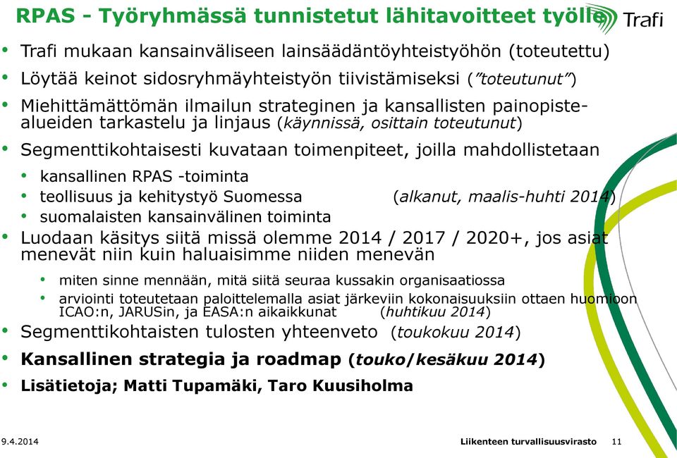 kansallinen RPAS -toiminta teollisuus ja kehitystyö Suomessa (alkanut, maalis-huhti 2014) suomalaisten kansainvälinen toiminta Luodaan käsitys siitä missä olemme 2014 / 2017 / 2020+, jos asiat