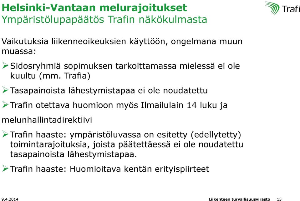 Trafia) Tasapainoista lähestymistapaa ei ole noudatettu Trafin otettava huomioon myös Ilmailulain 14 luku ja melunhallintadirektiivi Trafin