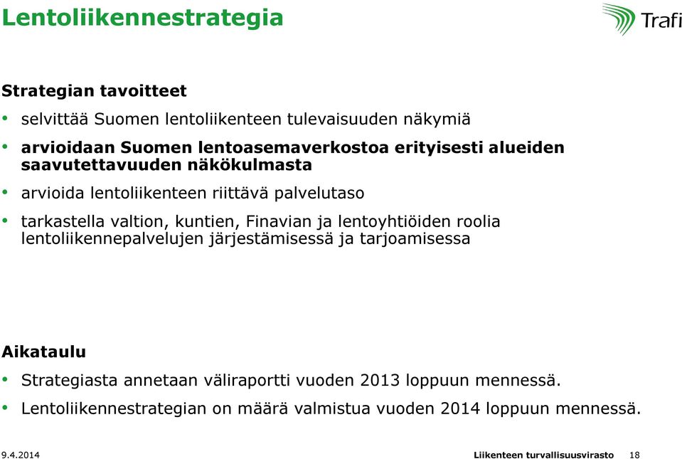 valtion, kuntien, Finavian ja lentoyhtiöiden roolia lentoliikennepalvelujen järjestämisessä ja tarjoamisessa Aikataulu Strategiasta