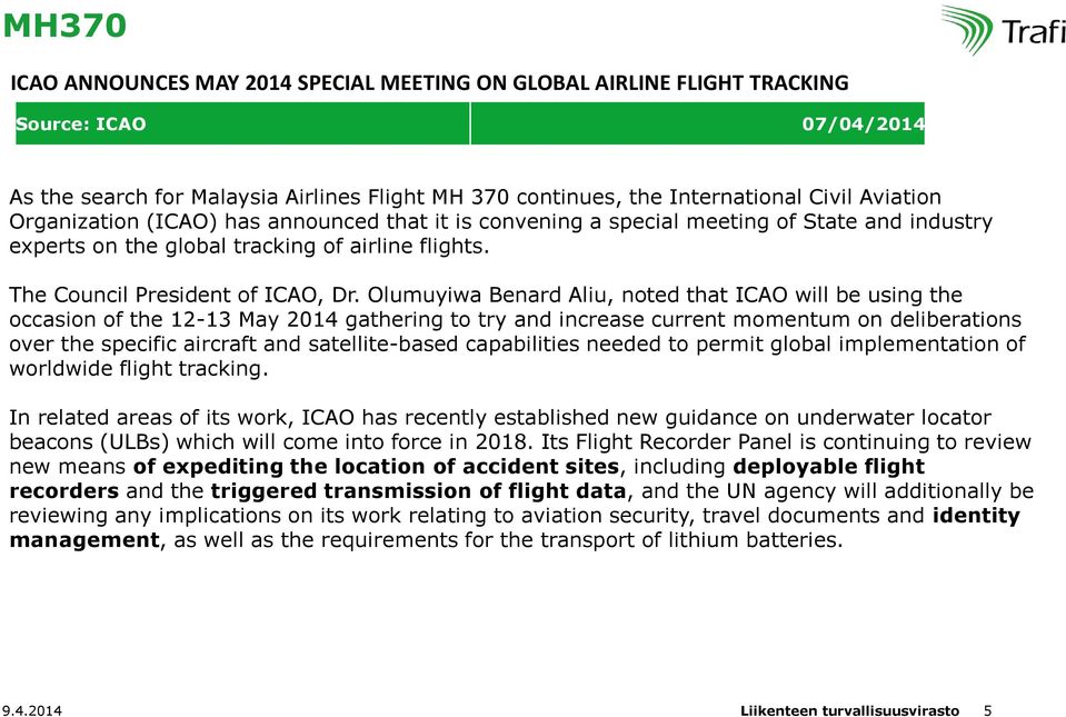 Olumuyiwa Benard Aliu, noted that ICAO will be using the occasion of the 12-13 May 2014 gathering to try and increase current momentum on deliberations over the specific aircraft and satellite-based