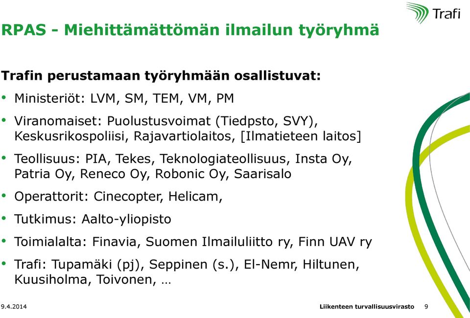 Insta Oy, Patria Oy, Reneco Oy, Robonic Oy, Saarisalo Operattorit: Cinecopter, Helicam, Tutkimus: Aalto-yliopisto Toimialalta: Finavia,