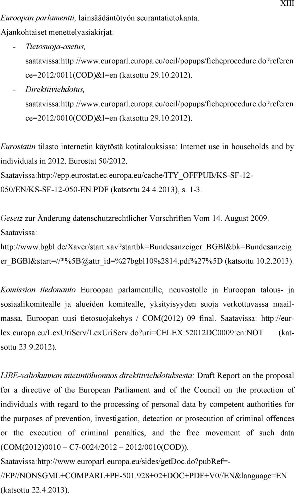 Eurostat 50/2012. Saatavissa:http://epp.eurostat.ec.europa.eu/cache/ITY_OFFPUB/KS-SF-12-050/EN/KS-SF-12-050-EN.PDF (katsottu 24.4.2013), s. 1-3.