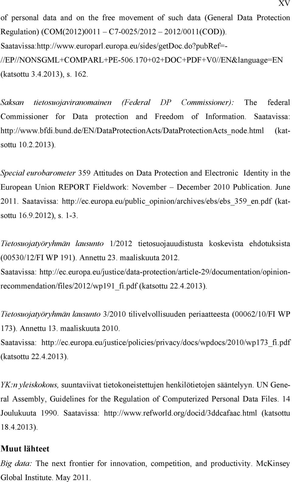 Saksan tietosuojaviranomainen (Federal DP Commissioner): The federal Commissioner for Data protection and Freedom of Information. Saatavissa: http://www.bfdi.bund.