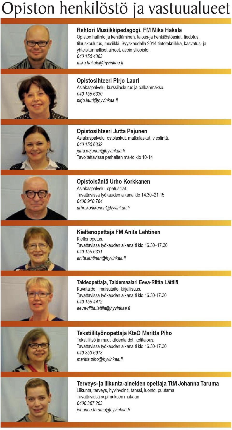 040 155 6330 pirjo.lauri@hyvinkaa.fi Opistosihteeri Jutta Pajunen Asiakaspalvelu, ostolaskut, matkalaskut, viestintä. 040 155 6332 jutta.pajunen@hyvinkaa.