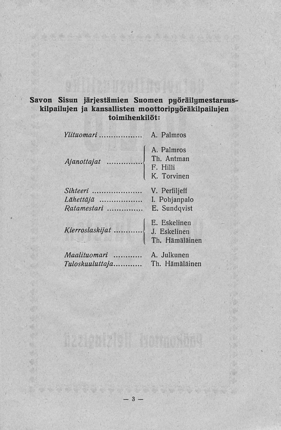 Kierroslaskijat Maalituomari Tuloskuuluttaj'a A. Palmros A. Palmros Th. Antman F. Hiili K.